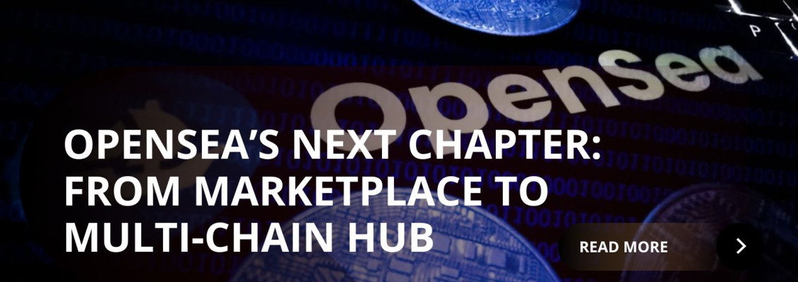 Big Pivot for OpenSea: From NFT Marketplace to Multi-Chain Trading Hub